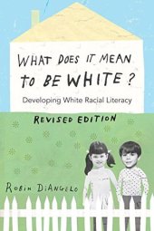 book What Does It Mean to Be White?: Developing White Racial Literacy