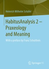 book HabitusAnalysis 2 – Praxeology and Meaning: With a Preface by Franz Schultheis