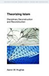 book Theorizing Islam: Disciplinary Deconstruction And Reconstruction