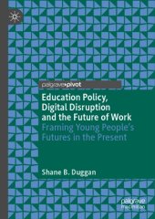 book Education Policy, Digital Disruption And The Future Of Work: Framing Young People’s Futures In The Present