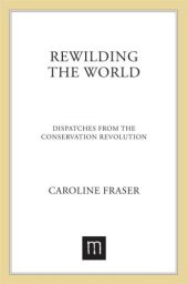 book Rewilding the World: Dispatches From the Conservation Reovlution