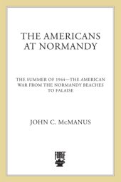 book The Americans at Normandy: The Summer of 1944--The American War from the Normandy Beaches to Falaise