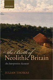 book The Birth of Neolithic Britain: An Interpretive Account