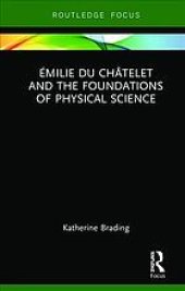 book Émilie du Châtelet and the foundations of physical science