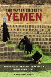 book The Water Crisis in Yemen: Managing Extreme Water Scarcity in the Middle East