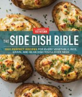 book The Side Dish Bible: 1001 Perfect Recipes for Every Vegetable, Rice, Grain, and Bean Dish You Will Ever Need