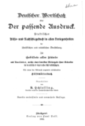 book Deutscher Wortschatz, oder, Der passende Ausdruck: praktisches Hilfs- und Nachschlagebuch in allen Verlegenheiten der schriftlichen und mündlichen Darstellung ...