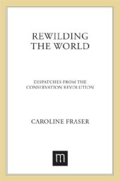 book Rewilding the World: Dispatches From the Conservation Reovlution