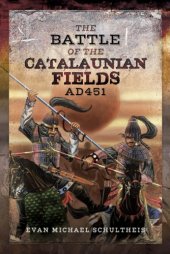 book The Battle of the Catalaunian Fields AD 451: Flavius Aetius, Attila the Hun and the Transformation of Gaul