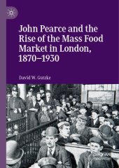 book John Pearce And The Rise Of The Mass Food Market In London, 1870–1930