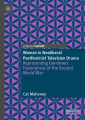 book Women In Neoliberal Postfeminist Television Drama: Representing Gendered Experiences Of The Second World War