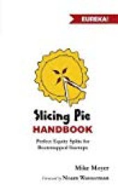 book Slicing Pie Handbook: Perfectly Fair Equity Splits for Bootstrapped Startups