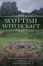 book Scottish Witchcraft: A Complete Guide to Authentic Folklore, Spells, and Magickal Tools