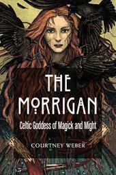 book The Morrigan: Celtic Goddess of Magick and Might