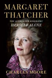 book Margaret Thatcher: Herself Alone: The Authorized Biography