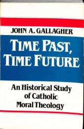 book Time Past, Time Future: An Historical Study of Catholic Moral Theology