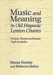 book Music and meaning in old Hispanic lenten chants : psalmi, threni and the Easter vigil canticles