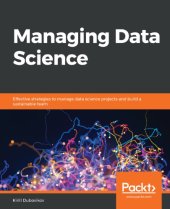 book Managing Data Science: Effective Strategies To Manage Data Science Projects And Build A Sustainable Team