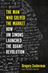 book The Man Who Solved the Market: How Jim Simons Launched the Quant Revolution