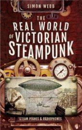 book The Real World Of Victorian Steampunk: Steam Planes And Radiophones