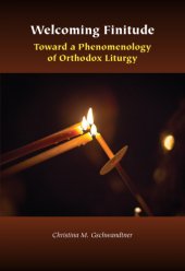 book Welcoming finitude : toward a phenomenology of Orthodox liturgy