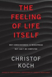 book The Feeling of Life Itself: Why Consciousness Is Widespread But Can’t Be Computed