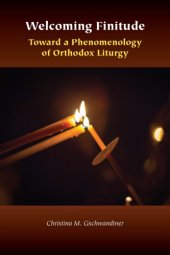 book Welcoming finitude : toward a phenomenology of Orthodox liturgy