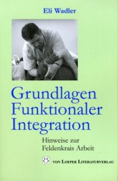 book Grundlagen Funktionaler Integration: Hinweise zur Feldenkrais Arbeit