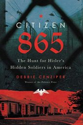 book Citizen 865: The Hunt for Hitler’s Hidden Soldiers in America