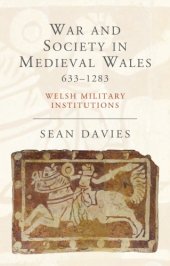 book War and Society in Medieval Wales, 633-1283: Welsh Military Institutions