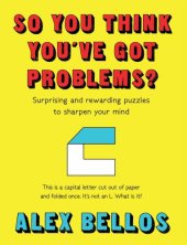 book So You Think You’ve Got Problems? Surprising and rewarding puzzles to sharpen your mind