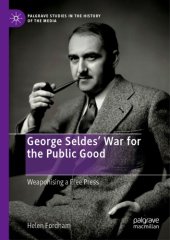 book George Seldes’ War For The Public Good: Weaponising A Free Press