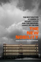 book The New Nobility: The Restoration of Russia’s Security State and the Enduring Legacy of the KGB