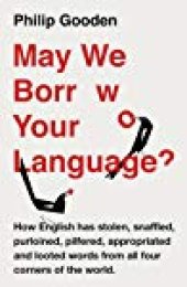 book May We Borrow Your Language?: How English Steals Words from All Over the World