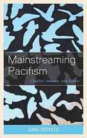 book Mainstreaming pacifism : conflict, success, and ethics