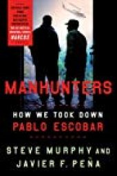 book Manhunters: How We Took Down Pablo Escobar, the World’s Most Wanted Criminal