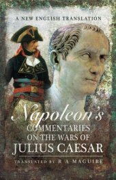 book Napoleon’s Commentaries On The Wars Of Julius Caesar: A New English Translation