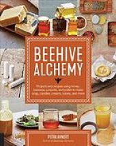 book Beehive Alchemy : projects and recipes using honey, beeswax, propolis, and pollen to make soap, candles, creams, salves, and more