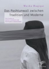 book Das Pashtunwali zwischen Tradition und Moderne : eine Studie zur zweiten Generation der Pashtunen in Deutschland