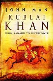 book Kublai Khan : from Xanadu to superpower