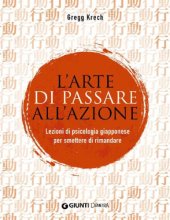 book L’arte di passare all’azione. Lezioni di psicologia giapponese per smettere di rimandare