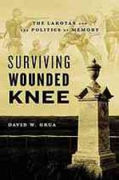 book Surviving Wounded Knee : the Lakotas and the politics of memory