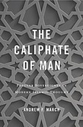 book The Caliphate Of Man: Popular Sovereignty In Modern Islamic Thought