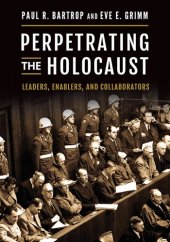 book Perpetrating The Holocaust: Leaders, Enablers, And Collaborators