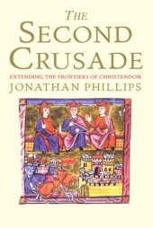 book The Second Crusade: Extending The Frontiers Of Christendom