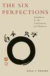 book The six perfections : Buddhism and the cultivation of character