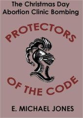 book Protectors of the Code: The Christmas Day Abortion Clinic Bombing