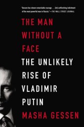 book The Man Without a Face: The Unlikely Rise of Vladimir Putin