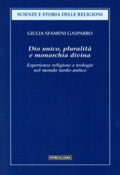 book Dio unico, pluralità e monarchia divina. Esperienze religiose e teologie nel mondo tardo-antico