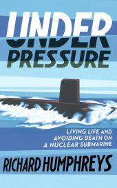 book Under Pressure: Living Life and Avoiding Death on a Nuclear Submarine